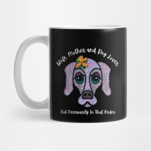 Wife, Mother and Dog Lover Not Necessarily In That Order Mug